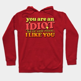 You Are An Idiot - Hoodie